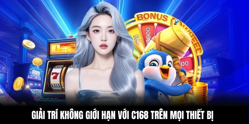 Giải trí không giới hạn với C168 trên mọi thiết bị