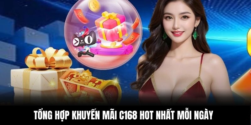 Tổng hợp khuyến mãi C168 hot nhất mỗi ngày